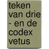 Teken van drie - en de Codex Vetus door L.A. Dawn