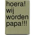 Hoera! Wij worden papa!!!