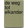 De weg tot elkander door Nel van der Zee