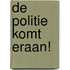 De politie komt eraan!