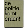 De politie komt eraan! by Unknown