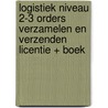 Logistiek niveau 2-3 Orders verzamelen en verzenden licentie + boek door Onbekend