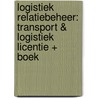 Logistiek Relatiebeheer: transport & logistiek licentie + boek door Onbekend