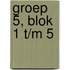 Groep 5, blok 1 t/m 5