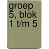 Groep 5, blok 1 t/m 5 door Onbekend