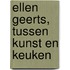 Ellen Geerts, Tussen Kunst en Keuken