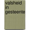 Valsheid in Gesteente door Nico Arts