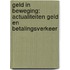 Geld in beweging: actualiteiten geld en betalingsverkeer