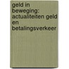 Geld in beweging: actualiteiten geld en betalingsverkeer door Onbekend