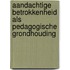 Aandachtige betrokkenheid als pedagogische grondhouding