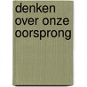 Denken over onze oorsprong door Onbekend
