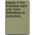 Sepsis in the intensive care unit: from definitions to outcomes.