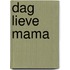 Dag lieve mama