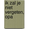 Ik zal je niet vergeten, opa door Kirstin Rozema