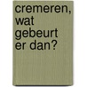 Cremeren, wat gebeurt er dan? by Kirstin Rozema