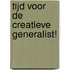 Tijd voor de creatieve generalist!