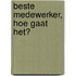 Beste medewerker, hoe gaat het?