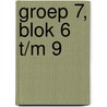 Groep 7, blok 6 t/m 9 door Onbekend