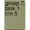 Groep 7, Blok 1 t/m 5 door Onbekend
