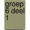 groep 6 deel 1 door Onbekend