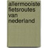 Allermooiste Fietsroutes van Nederland