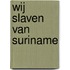 Wij slaven van Suriname