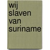 Wij slaven van Suriname door Anton de Kom