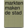Markten maken de stad by Unknown