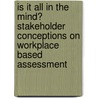 Is it all in the Mind? Stakeholder conceptions on workplace based assessment door Lpjwm de Jonge