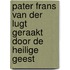 Pater Frans van der Lugt geraakt door de Heilige Geest