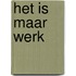 Het is maar werk