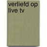Verliefd op live tv door Annemieke Heller