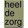 Heel de zorg by Joost Bijlsma