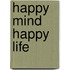 Happy mind happy life