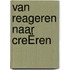 Van REAGEREN naar CREËREN