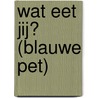 Wat eet jij? (blauwe pet) door Nienke Okkema