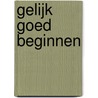Gelijk goed beginnen by Tessa Roseboom