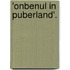 'Onbenul in puberland'.