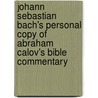 Johann Sebastian Bach's Personal copy of Abraham Calov's Bible Commentary door Onbekend