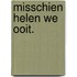 Misschien helen we ooit.