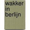 Wakker in Berlijn door Pieter Oosterhuis