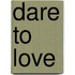 Dare to love