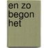 En zo begon het