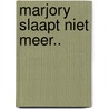 Marjory slaapt niet meer.. by Leni Saris