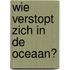 Wie verstopt zich in de oceaan?