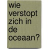 Wie verstopt zich in de oceaan? door Onbekend