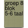 groep 8 blok 5-6 taal by Unknown