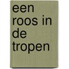 Een roos in de tropen door Margaret Way