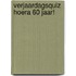 Verjaardagsquiz Hoera 60 jaar!