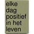 Elke dag positief in het leven